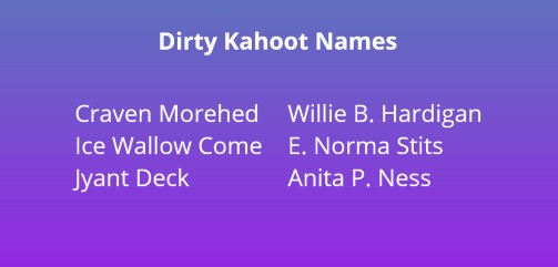 Funny Kahoot Names Dirty
