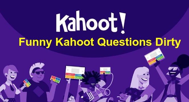 Funny Kahoot Questions Dirty